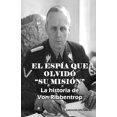 thumbnail image 1 of El Espía Que Olvidó "Su Misión": La historia de Von Ribbentrop (Paperback), 1 of 1