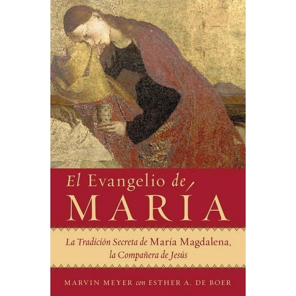 El Evangelio de MarÃ­a: La TradiciÃ³n Secreta de MarÃ­a Magdalena, La CompaÃ±era de JesÃºs, (Paperback)