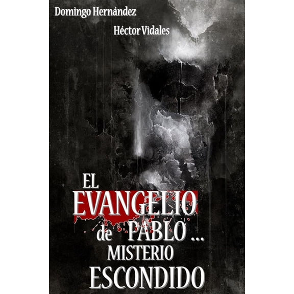El Evangelio de Pablo . Misterio Escondido Spanish Edition Paperback 1088808581 9781088808580 Domingo Hernndez, Hector Vidales