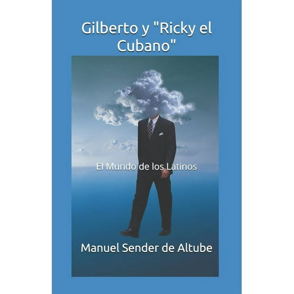 El Fantástico Mundo de Gilberto Peral: Gilberto y "Ricky el Cubano": El Mundo de los Latinos (Paperback)