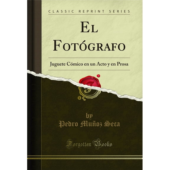 El Fotgrafo: Juguete Cmico en un Acto y en Prosa (Classic Reprint)