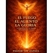 El Fuego, El Aliento, La Gloria La Presencia Y El Poder Del Espiritu Santo, Paperback