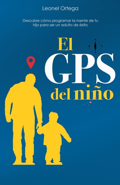 El GPS del niño: Descubre cómo programar la mente de tu hijo para ser un  adulto de éxito. (Paperback) 
