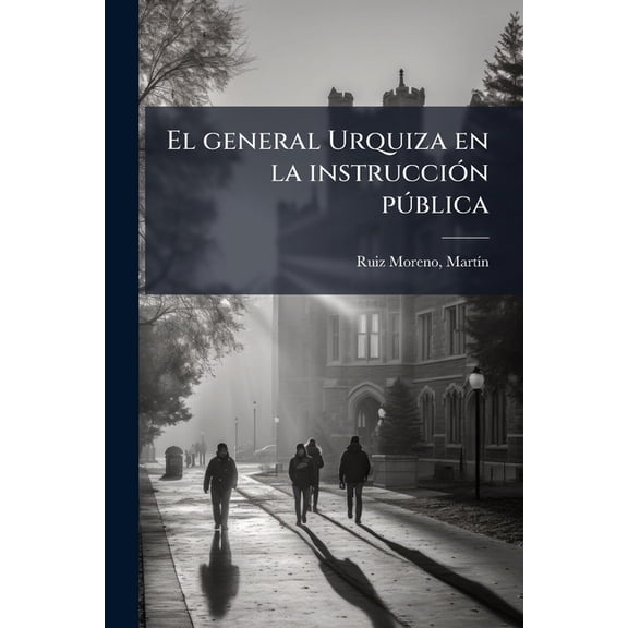 El general Urquiza en la instruccin pblica (Paperback)