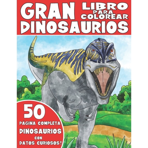 El Gran Libro Para Colorear de Dinosaurios: Libro Para Colorear de Dinosaurios para Niños con Datos Curiosos, (Paperback)