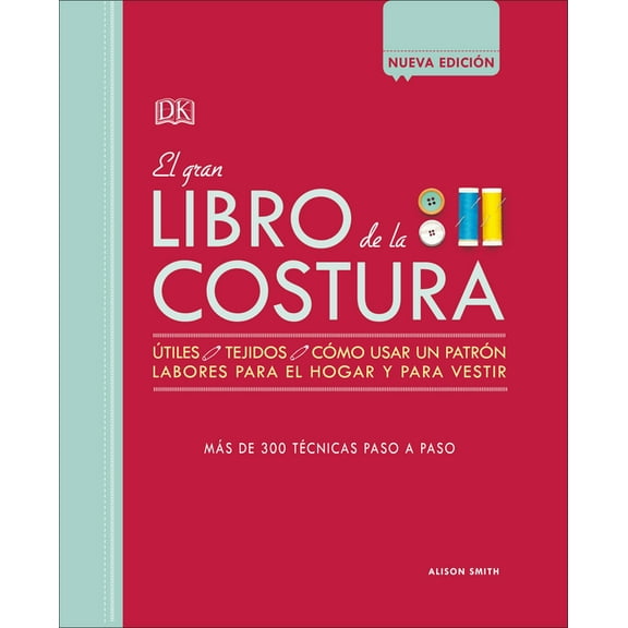 El Gran Libro de la Costura (the Sewing Book New Edition): Ms de 300 Tcnicas Paso a Paso (Hardcover)