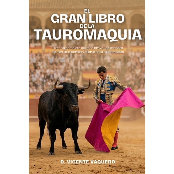 El Ruedo. Coleccin Taurina El Gran Libro de la Tauromaquia: Historia completa del toro bravo, las grandes figuras, las suertes y el arte de la taur, Book 1, (Paperback)