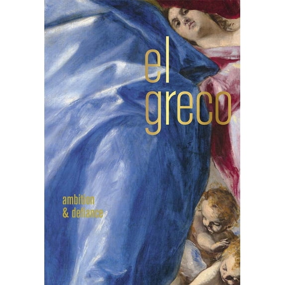 El Greco : Ambition and Defiance (Hardcover)