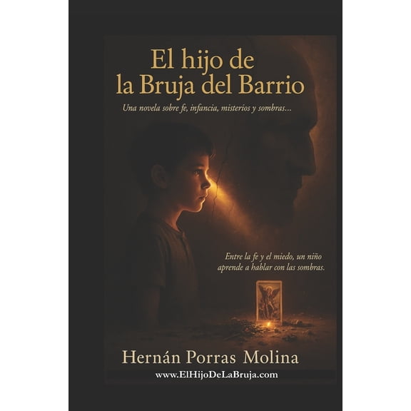 Realismo Mgico de Hernn Porras Molina El Hijo de la Bruja del Barrio: Una novela corta sobre fe, infancia, misterios y sombras, Book 1, (Paperback)