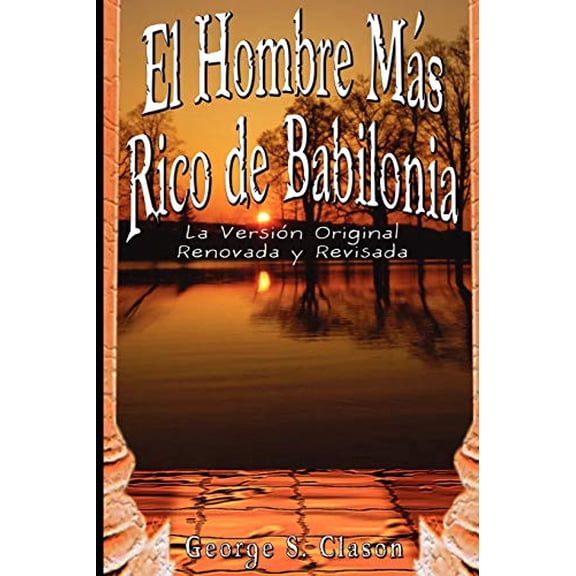Pre-Owned El Hombre Mas Rico de Babilonia: La Version Original Renovada y Revisada (Paperback) 9562913813 9789562913812