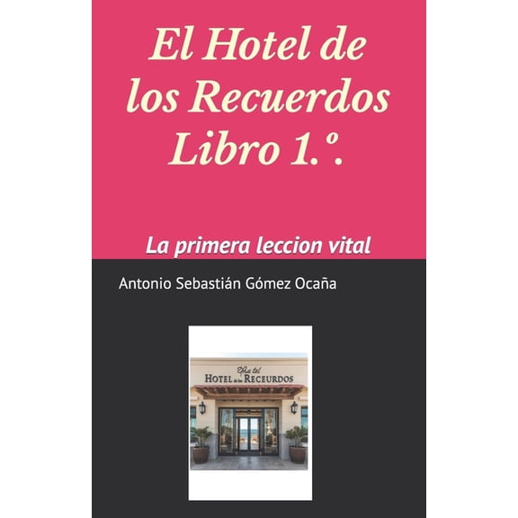 El Hotel de los Recuerdos Version 1a: La primera leccion vital, (Paperback)