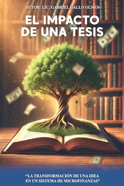 El Impacto De Una Tesis: ''La transformacion de una idea en un sistema de microfinanzas'', (Paperback)