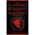 thumbnail image 1 of El Imperio Romano: Auge Y Caída De Roma. Explora La Historia, La Mitología, Las Leyendas, Las Batallas Épicas Y Las Vida, (Paperback), 1 of 1