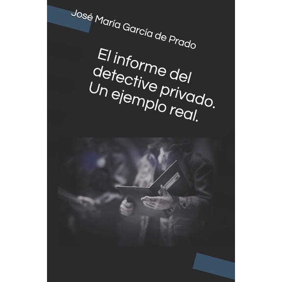 El informe del detective privado. Un ejemplo real. (Paperback)