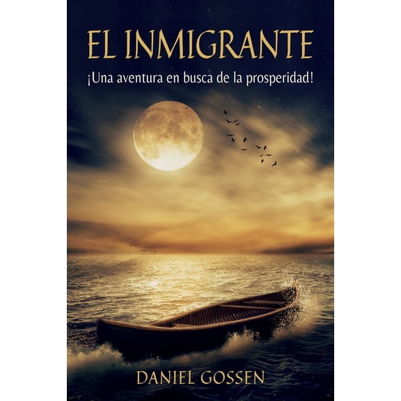 El Inmigrante: Una aventura en busca de la prosperidad!, (Paperback)