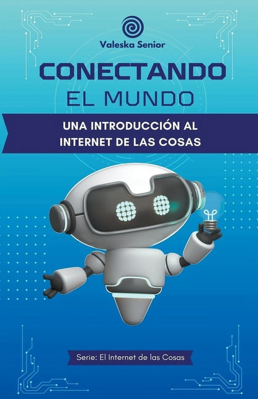 El Internet de las Cosas: Conectando el mundo, una introducción al ...