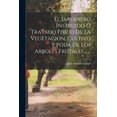 thumbnail image 1 of El Jardinero Instruido Ó Tratado Físico De La Vegetacion, Cultivo Y Poda De Los Arboles Frutales ...... (Paperback), 1 of 1