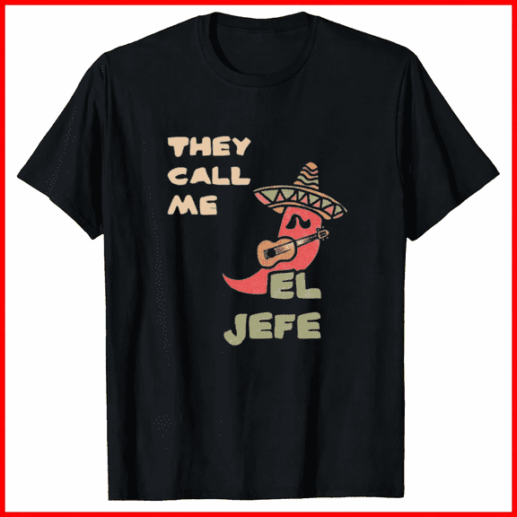 El Jefe Mexican Dad Graphic Tee Funny Father Day Birthday Style Shirt,for unisex up to 5XL