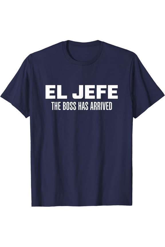 El Jefe The Boss Has Arrived T-Shirt