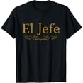 thumbnail image 1 of El Jefe The Boss In Spanish Funny Mexican Boss Gift T-Shirt, 1 of 7