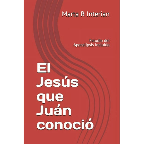 El Jesús que Juán conoció: Estudio del Apocalipsis Incluído (Paperback)