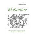 thumbnail image 1 of El Kanino: Elf Geschichten und ein Gedicht fÃ¼r Kinder und Erwachsene, (Paperback), 1 of 1