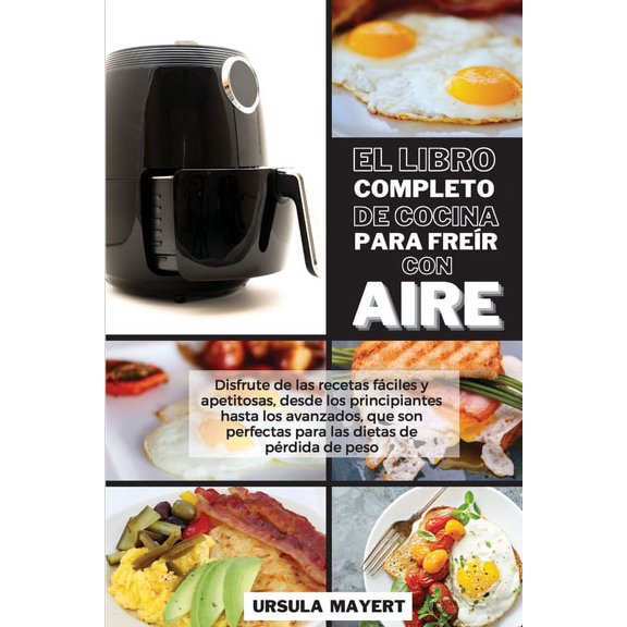 El Libro Completo de Cocina Para Frer con Aire (Paperback)
