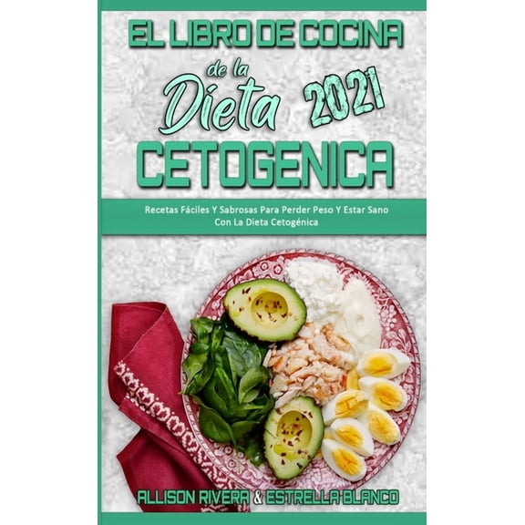 El Libro De Cocina De La Dieta Cetognica 2021: Recetas Fciles Y Sabrosas Para Perder Peso Y Estar Sano Con La Dieta Ce, (Hardcover)