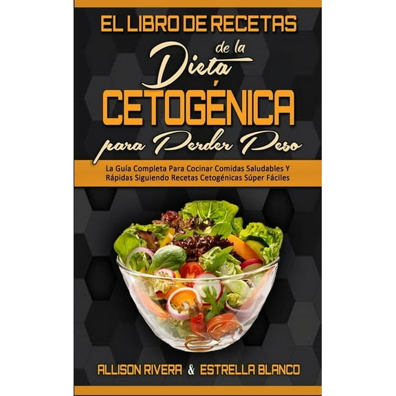 El Libro De Recetas De La Dieta Cetognica Para Perder Peso: La Gua Completa Para Cocinar Comidas Saludables Y Rpidas , (Hardcover)