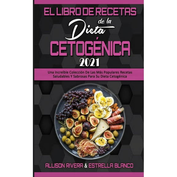 El Libro De Recetas De La Dieta Cetognica 2021: Una Increble Coleccin De Las Ms Populares Recetas Saludables Y Sabro, (Hardcover)