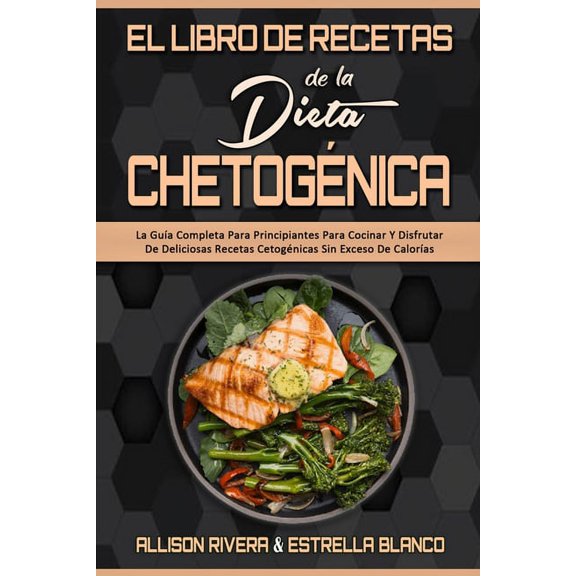 El Libro De Recetas De La Dieta Chetognica: La Gua Completa Para Principiantes Para Cocinar Y Disfrutar De Deliciosas , (Paperback)