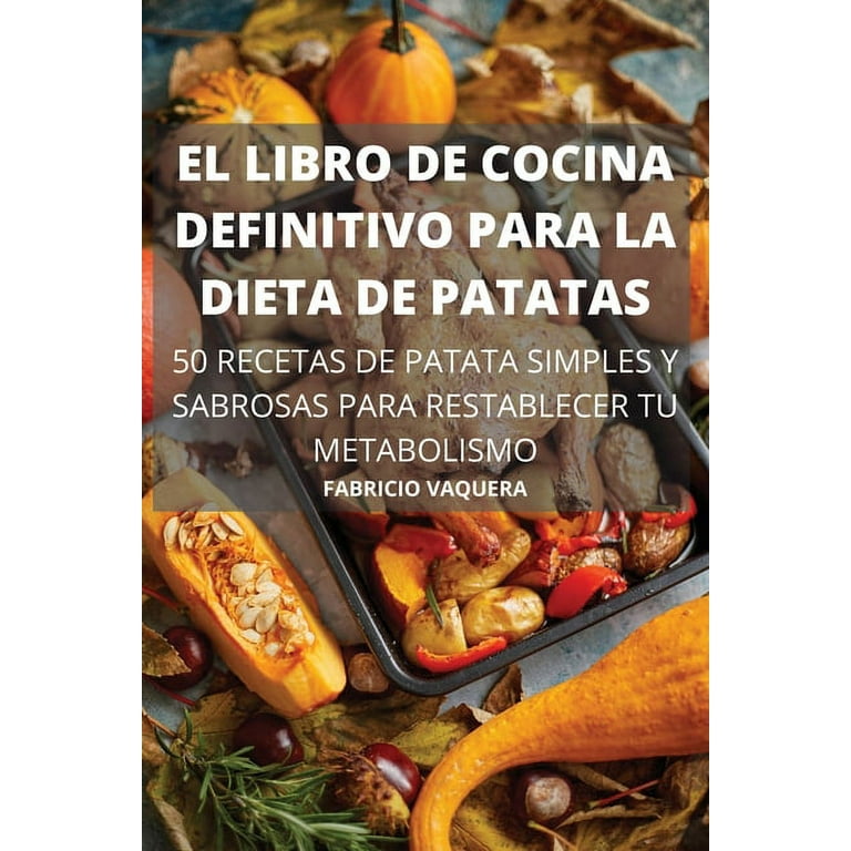 El Libro de Cocina Definitivo Para La Dieta de Patatas 50 Recetas de Patata  Simples Y Sabrosas Para Restablecer Tu Metabolismo (Paperback) 