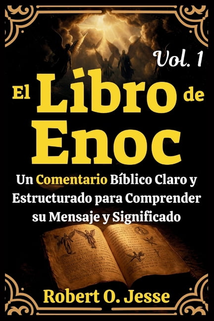 El Libro de Enoc Vol. 1: Un Comentario BÃ­blico Claro y Estructurado para Comprender su Mensaje y Significado, (Paperback)