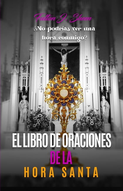 El Libro de Oraciones de la Hora Santa: Meditaciones y oraciones para la adoraciÃ³n eucarÃ­stica, (Paperback)
