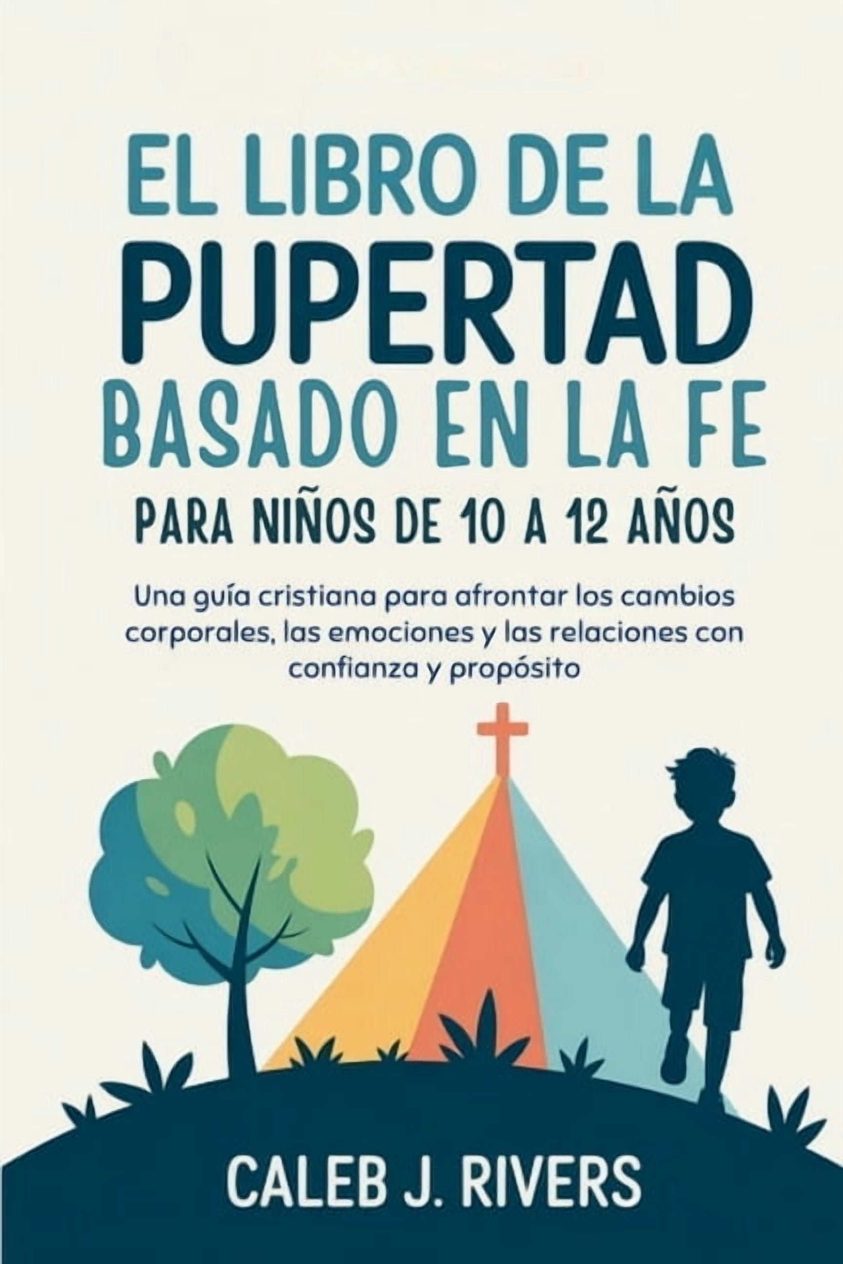 El Libro de la Pubertad Basado En La Fe Para NiÃ±os de 10 a 12 AÃ±os: Una guÃ­a cristiana para afrontar los cambios corpora, (Paperback)