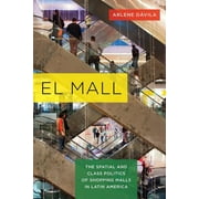 El Mall : The Spatial and Class Politics of Shopping Malls in Latin America (Edition 1) (Paperback)