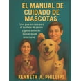 thumbnail image 1 of El Manual de Cuidado de Mascotas: Una guÃ­a en casa para el cuidado de perros y gatos antes de buscar ayuda veterinaria, (Paperback), 1 of 1