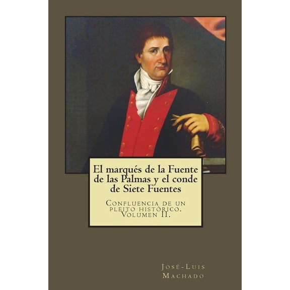 El Marqu?s de la Fuente de Las Palmas y El Conde de Siete Fuentes: Confluencia de Un Pleito Hist?rico