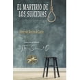 thumbnail image 1 of El Martirio de los Suicidas: Sus Sufrimientos Indescriptibles, (Paperback), 1 of 1