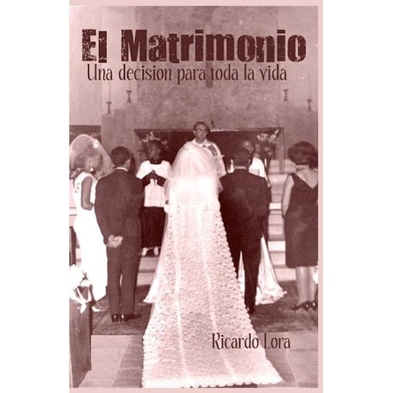 El Matrimonio, una decision para toda la vida (Paperback) by Ricardo Lora
