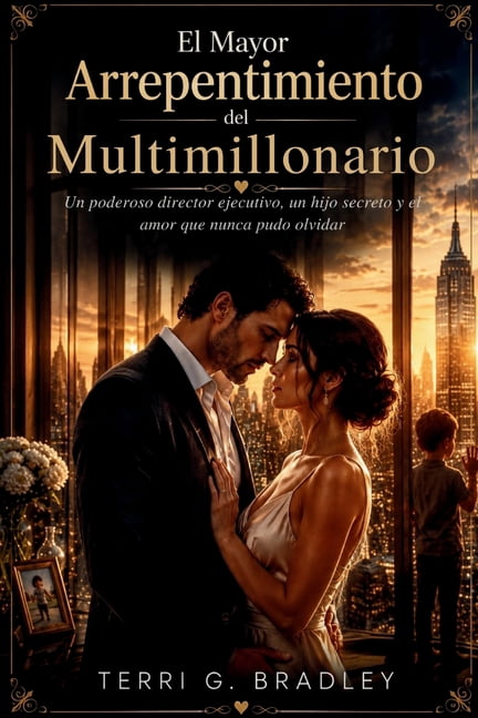 El Mayor Arrepentimiento del Multimillonario: Un poderoso director ejecutivo, un hijo secreto y el amor que nunca pudo o, (Paperback)