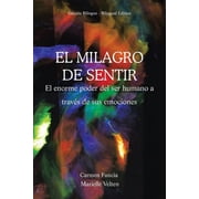 El Milagro de Sentir El Enorme Poder del Ser Humano a Trav s de Sus Emociones, Paperback