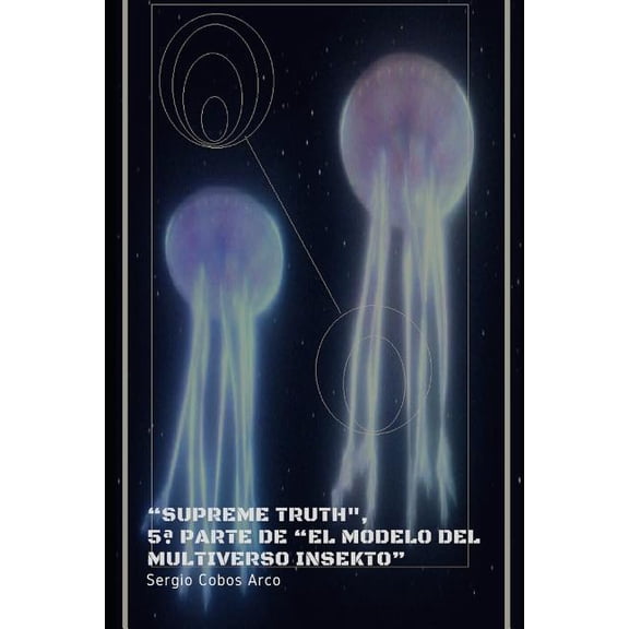Supreme Truth, 5a parte de El Modelo del Multiverso Insekto Spanish Edition Paperback 1791960731 9781791960735 Sergio Cobos Arco, Sergio Cobos Arco