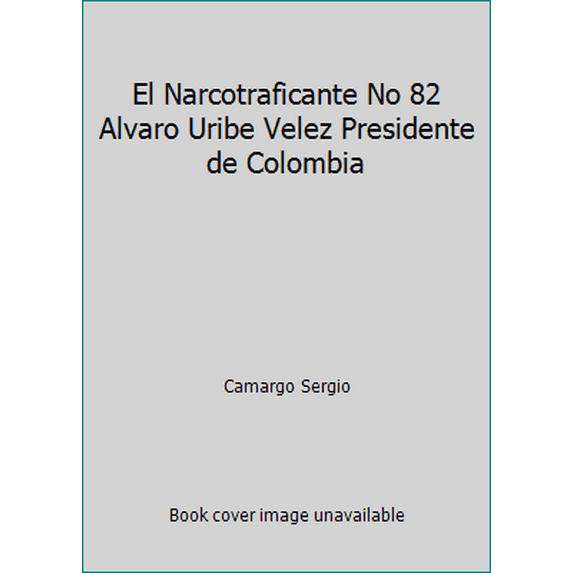 Pre-Owned El Narcotraficante No 82 Alvaro Uribe Velez Presidente de Colombia (Paperback) 2953044906 9782953044904
