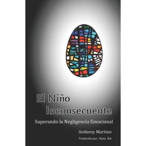 El Nio Inconsecuente: Superando la Negligencia Emocional, (Paperback)