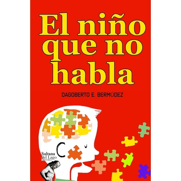 El Nio Que No Habla : El no hablar significa vivir aislado. Todo lo que un foniatra te dir. (Paperback)