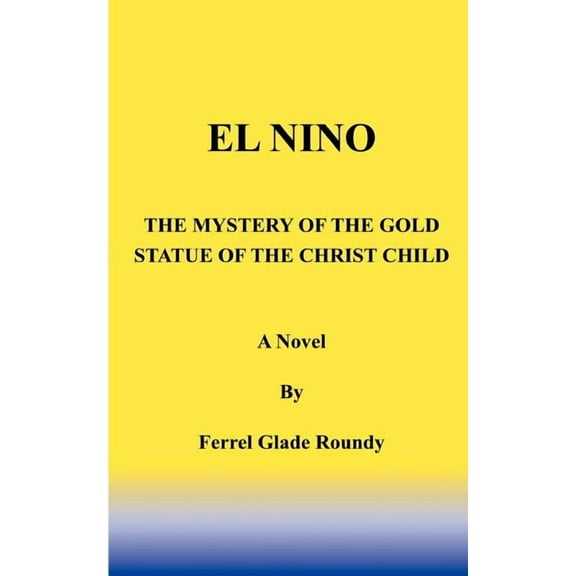 El Nino: The Mystery of the Gold Statue of the Christ Child, (Paperback)
