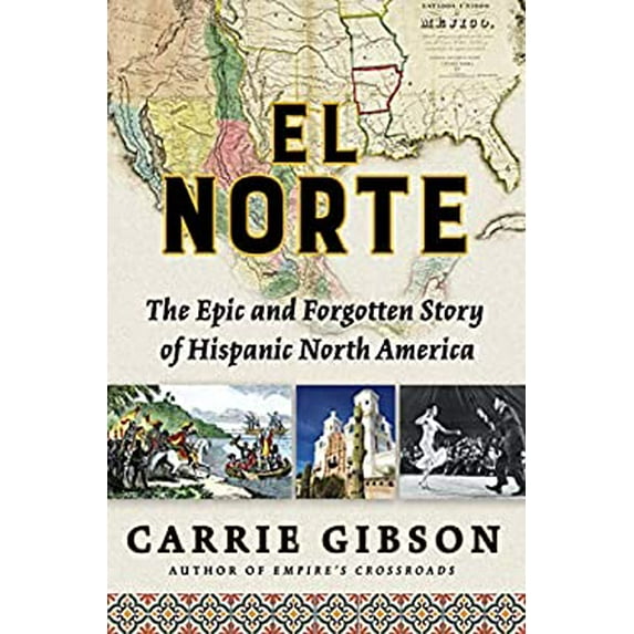 Pre-Owned El Norte: The Epic and Forgotten Story of Hispanic North America (Hardcover) 0802127029 9780802127020