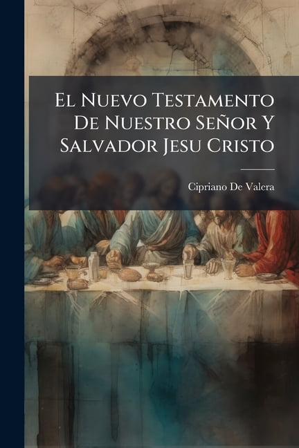 El Nuevo Testamento De Nuestro Señor Y Salvador Jesu Cristo : Version ...