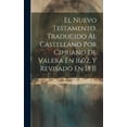 thumbnail image 1 of El Nuevo Testamento, Traducido Al Castellano Por Cipriano De Valera En 1602, Y Revisado En 1831 (Hardcover), 1 of 1